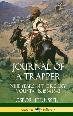 Journal of a Trapper: Nine Years in the Rocky Mountains 1834-1843 (Hardcover) - Osborne Russell
