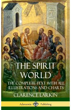 The Spirit World: The Complete Text with all Illustrations and Charts (Hardcover) - Clarence Larkin