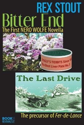 Bitter End and The Last Drive - Rex Stout