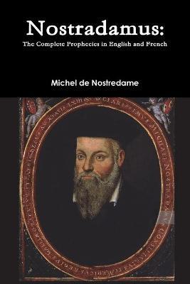 Nostradamus: The Complete Prophecies in English and French - Michel De Nostredame