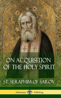 On Acquisition of the Holy Spirit (Hardcover) - St Seraphim Of Sarov