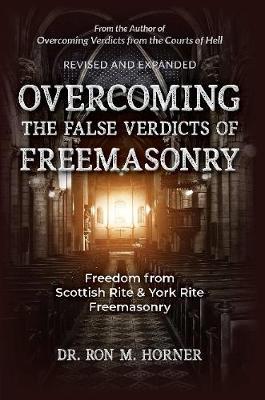 Overcoming the False Verdicts of Freemasonry - Ron M. Horner