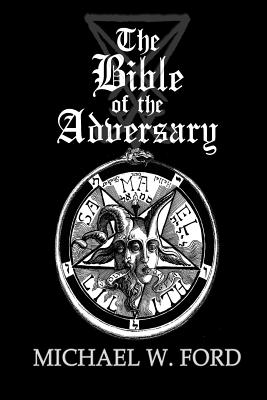 The Bible of the Adversary 10th Anniversary Edition - Michael W. Ford