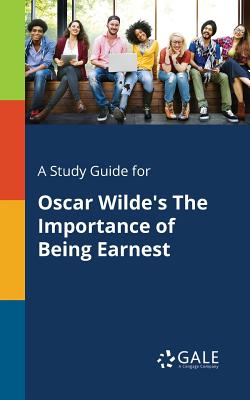 A Study Guide for Oscar Wilde's The Importance of Being Earnest - Cengage Learning Gale