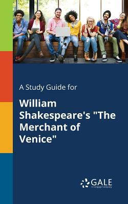 A Study Guide for William Shakespeare's The Merchant of Venice - Cengage Learning Gale