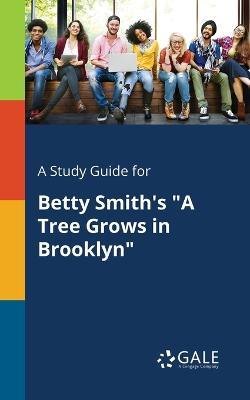 A Study Guide for Betty Smith's a Tree Grows in Brooklyn - Cengage Learning Gale