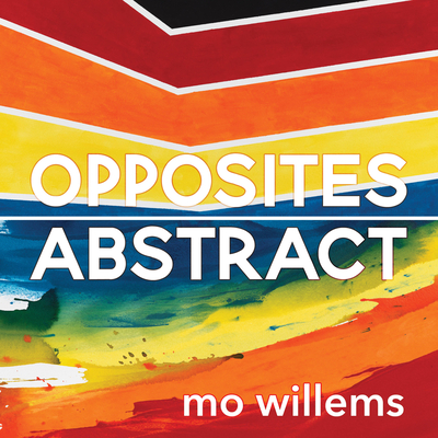 Opposites Abstract - Mo Willems