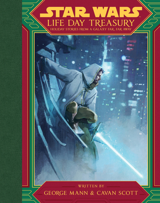 Star Wars Life Day Treasury: Holiday Stories from a Galaxy Far, Far Away - George Mann