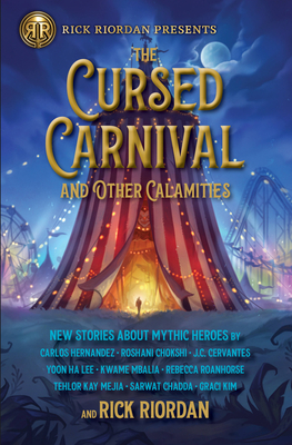 The Cursed Carnival and Other Calamities: New Stories about Mythic Heroes - Rick Riordan