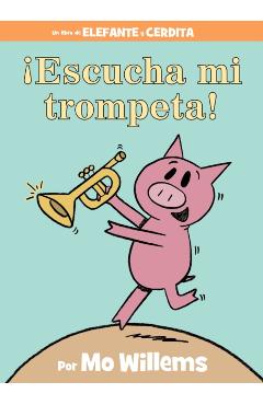 Escucha Mi Trompeta! (an Elephant and Piggie Book, Spanish Edition) - Mo Willems
