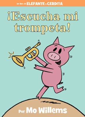 �Escucha Mi Trompeta! (an Elephant and Piggie Book, Spanish Edition) - Mo Willems