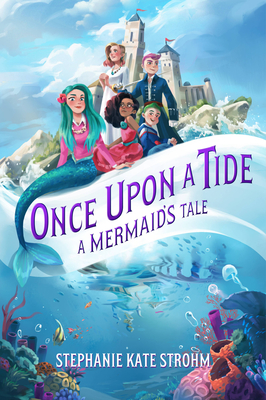 Once Upon a Tide: A Mermaid's Tale - Stephanie Strohm