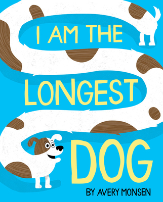 I Am the Longest Dog - Avery Monsen