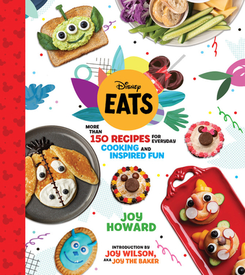 Disney Eats: More Than 150 Recipes for Everyday Cooking and Inspired Fun - Joy Howard