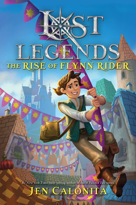 Lost Legends: The Rise of Flynn Rider - Jen Calonita