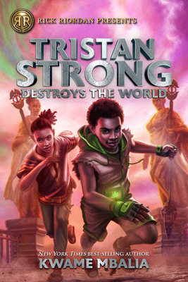 Tristan Strong Destroys the World (a Tristan Strong Novel, Book 2) - Kwame Mbalia