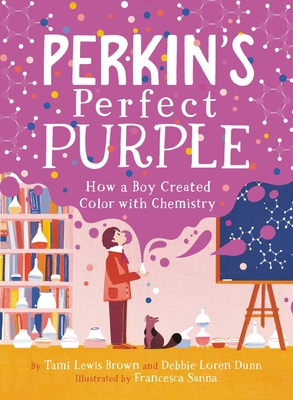 Perkin's Perfect Purple: How a Boy Created Color with Chemistry - Tami Lewis Brown