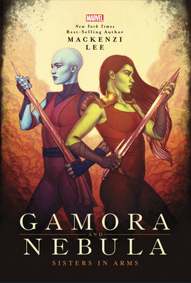 Gamora and Nebula: Sisters in Arms - Mackenzi Lee