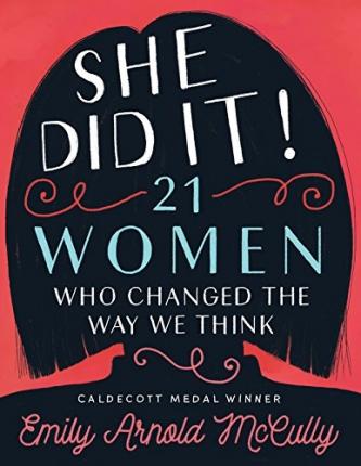 She Did It!: 21 Women Who Changed the Way We Think - Emily Arnold Mccully