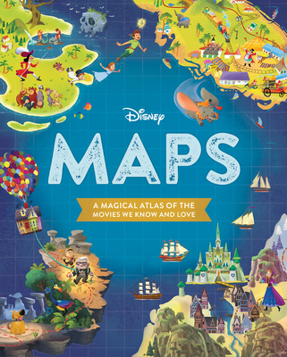 Disney Maps: A Magical Atlas of the Movies We Know and Love - Disney Book Group