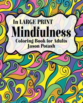 Mindfulness Coloring Book for Adults ( In Large Print) - Jason Potash