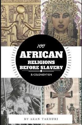 100 African religions before slavery & colonization - Akan Takruri