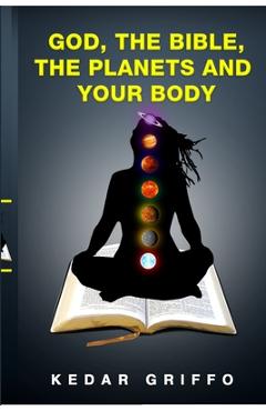 Coperta cărții 'God, the bible, the planets and your body - Kedar Griffo'