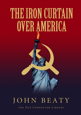 The Iron Curtain Over America - John Beaty