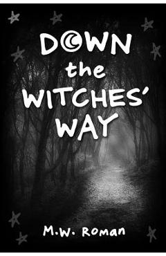 Coperta cărții 'Down The Witches' Way - M. W. Roman'