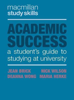 Academic Success: A Student's Guide to Studying at University - Jean Brick