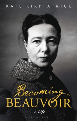 Becoming Beauvoir: A Life - Kate Kirkpatrick