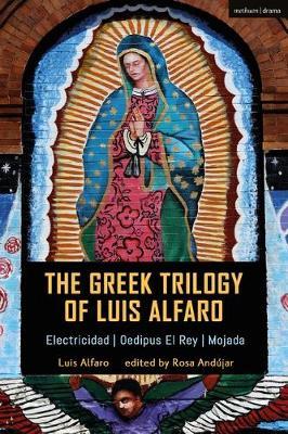 The Greek Trilogy of Luis Alfaro: Electricidad; Oedipus El Rey; Mojada - Luis Alfaro