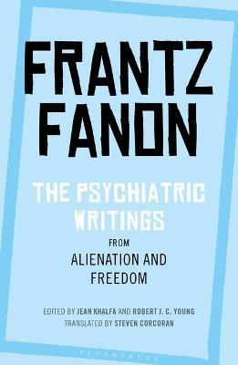 The Psychiatric Writings from Alienation and Freedom - Frantz Fanon