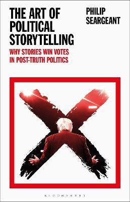 The Art of Political Storytelling: Why Stories Win Votes in Post-Truth Politics - Philip Seargeant
