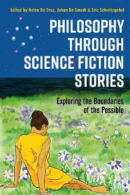 Philosophy Through Science Fiction Stories: Exploring the Boundaries of the Possible - Helen De Cruz