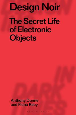 Design Noir: The Secret Life of Electronic Objects - Anthony Dunne