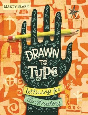 Drawn to Type: Lettering for Illustrators - Marty Blake