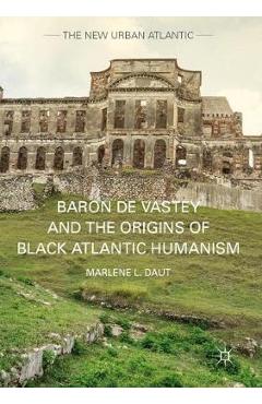 Coperta cărții 'Baron de Vastey and the Origins of Black Atlantic Humanism - Marlene L. Daut'