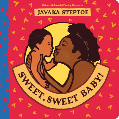 Sweet, Sweet Baby! - Javaka Steptoe