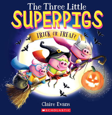 The Three Little Superpigs: Trick or Treat? - Claire Evans