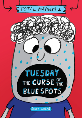 Tuesday - The Curse of the Blue Spots (Total Mayhem #2) (Library Edition) - Ralph Lazar