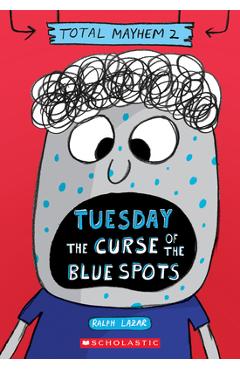 Coperta cărții 'Tuesday - The Curse of the Blue Spots (Total Mayhem #2) - Ralph Lazar'