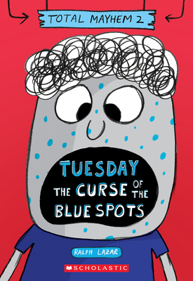 Tuesday - The Curse of the Blue Spots (Total Mayhem #2) - Ralph Lazar