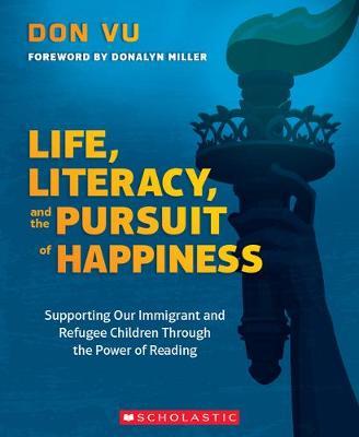 Life, Literacy, and the Pursuit of Happiness: Supporting Our Immigrant and Refugee Children Through the Power of Reading - Don Vu