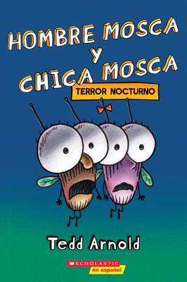 Hombre Mosca Y Chica Mosca: Terror Nocturno (Fly Guy and Fly Girl: Night Fright) - Tedd Arnold