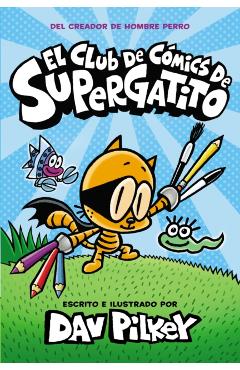 El Club de Cmics de Supergatito (Cat Kid Comic Club) - Dav Pilkey