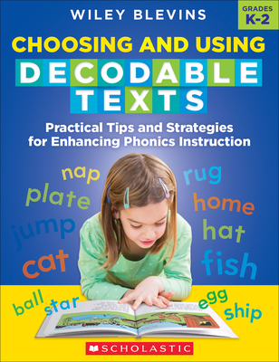 Choosing and Using Decodable Texts: Practical Tips and Strategies for Enhancing Phonics Instruction - Wiley Blevins
