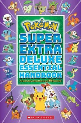 Super Extra Deluxe Essential Handbook (Pokemon): The Need-To-Know STATS and Facts on Over 875 Characters - Scholastic