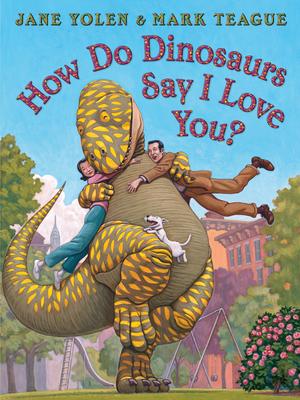 How Do Dinosaurs Say I Love You? - Jane Yolen