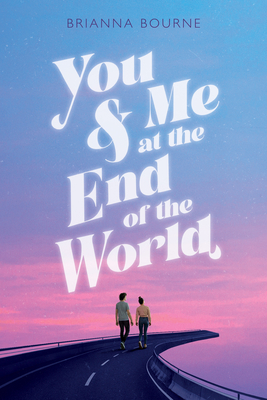 You & Me at the End of the World - Brianna Bourne